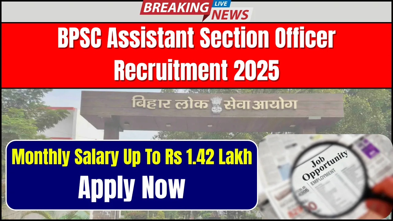 BPSC Assistant Section Officer Recruitment 2025; Monthly Salary Up To Rs 1.42 Lakh, Apply Now