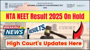 NTA NEET Result 2025 On Hold: High Court’s Updates Here