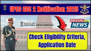 UPSC CDS 2 Notification 2025: Check Eligibility Criteria, Application Date