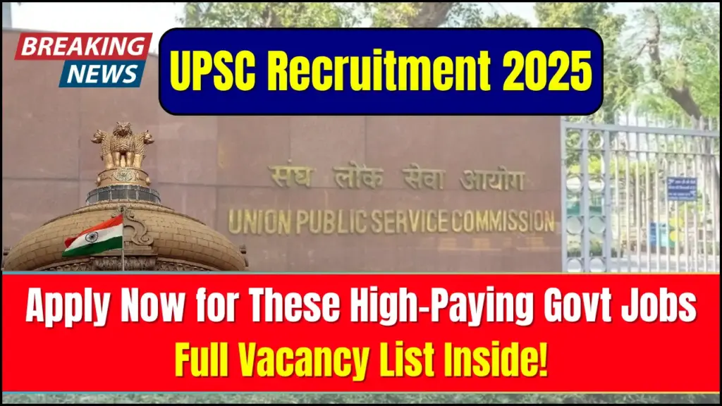 UPSC Recruitment 2025: Apply Now for These High-Paying Govt Jobs—Full Vacancy List Inside!